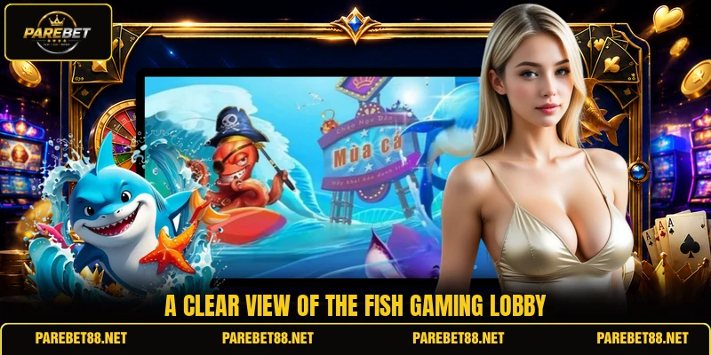 A clear view of the Fish gaming lobby