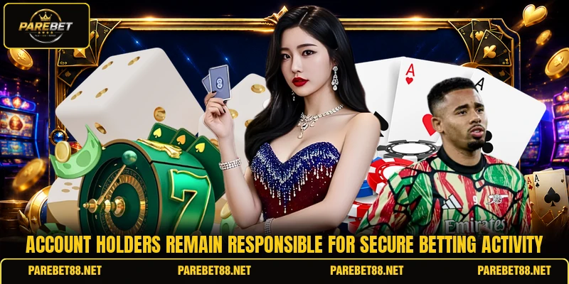 Account holders remain responsible for secure betting activity