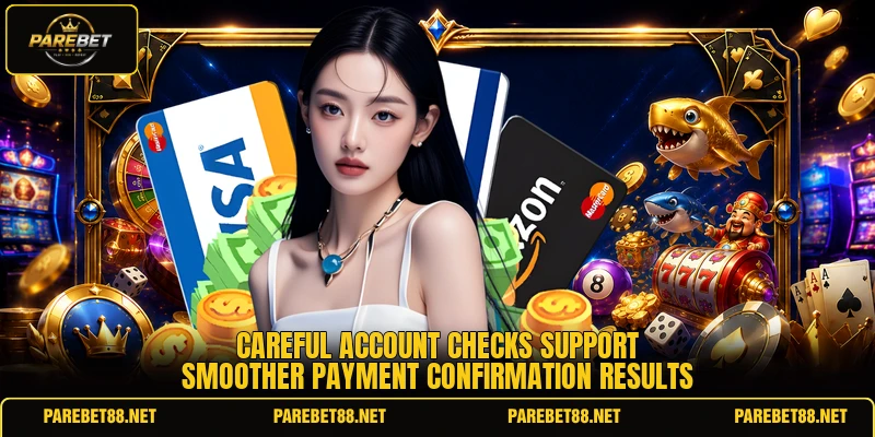 Careful account checks support smoother payment confirmation results Careful account checks support smoother payment confirmation results