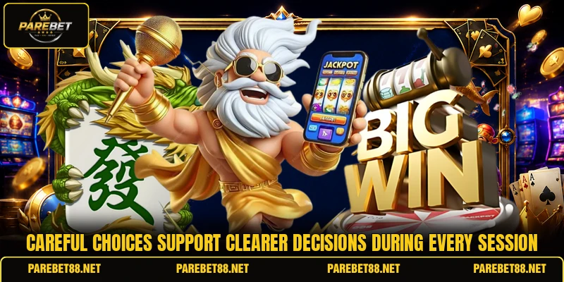 Careful choices support clearer decisions during every session