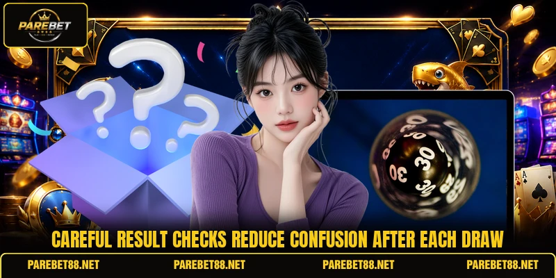 Careful result checks reduce confusion after each draw