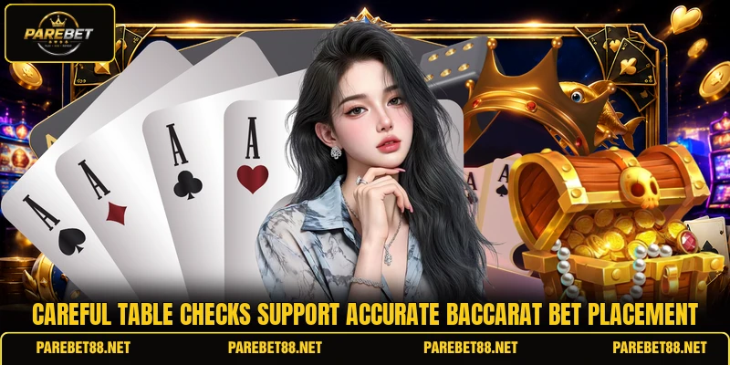 Careful table checks support accurate baccarat bet placement