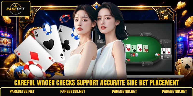 Careful wager checks support accurate side bet placement