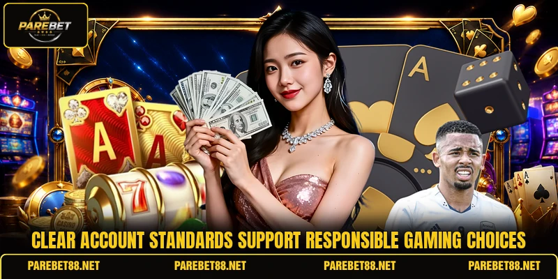 Clear account standards support responsible gaming choices