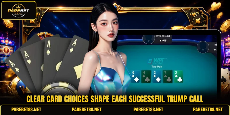 Clear card choices shape each successful trump call