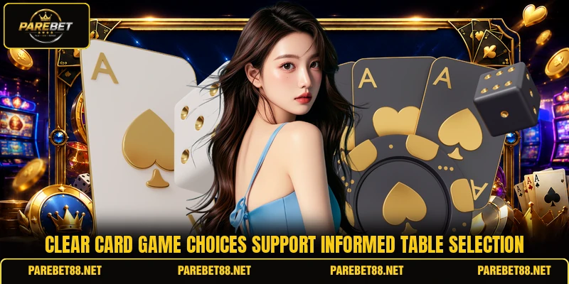 Clear card game choices support informed table selection