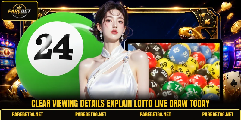 Clear viewing details explain lotto live draw today