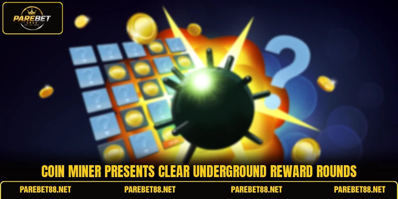 Coin Miner presents clear underground reward rounds