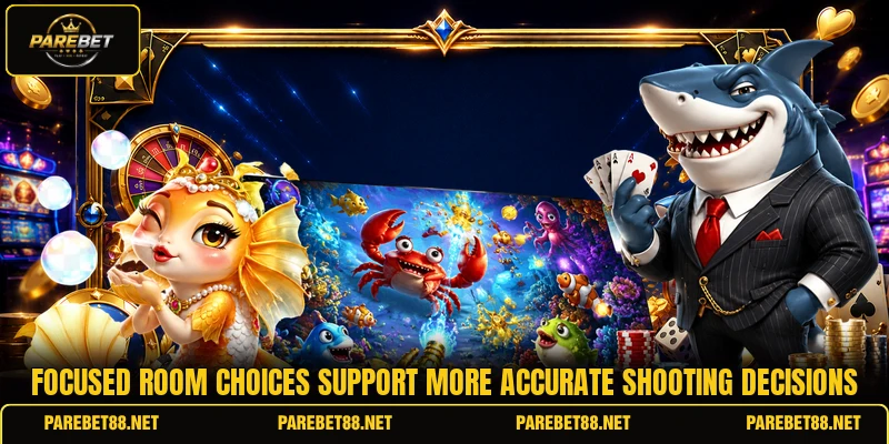 Focused room choices support more accurate shooting decisions