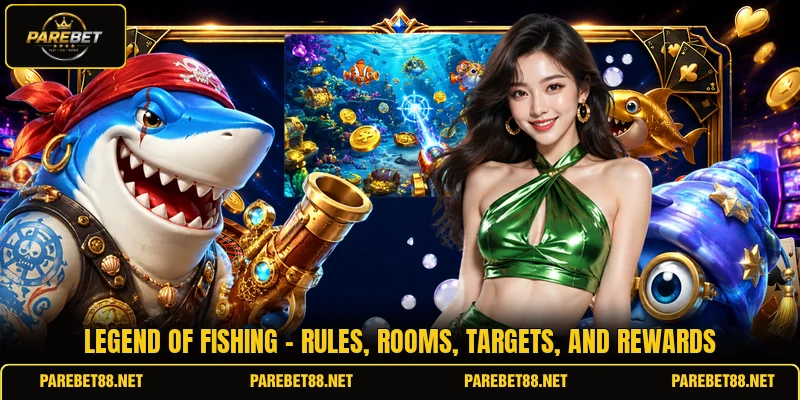 Legend Of Fishing - Rules, Rooms, Targets, And Rewards