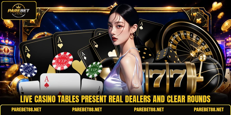 Live casino tables present real dealers and clear rounds