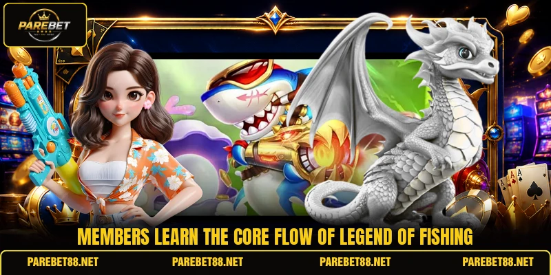 Members learn the core flow of Legend of Fishing