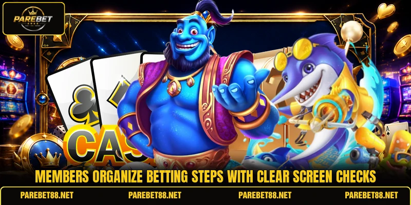 Members organize betting steps with clear screen checks