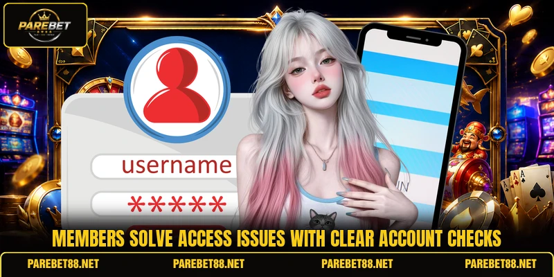 Members solve access issues with clear account checks