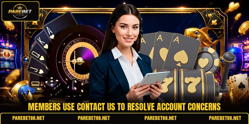 Members use contact us to resolve account concerns Members use contact us to resolve account concerns