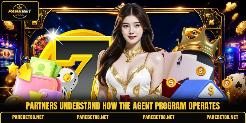 Partners understand how the agent program operates
