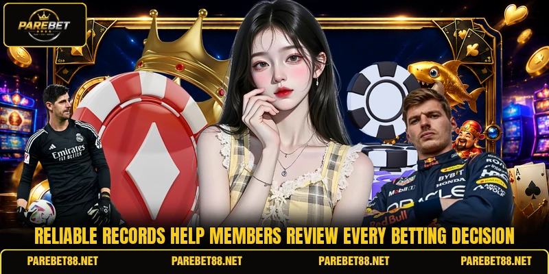 Reliable records help members review every betting decision