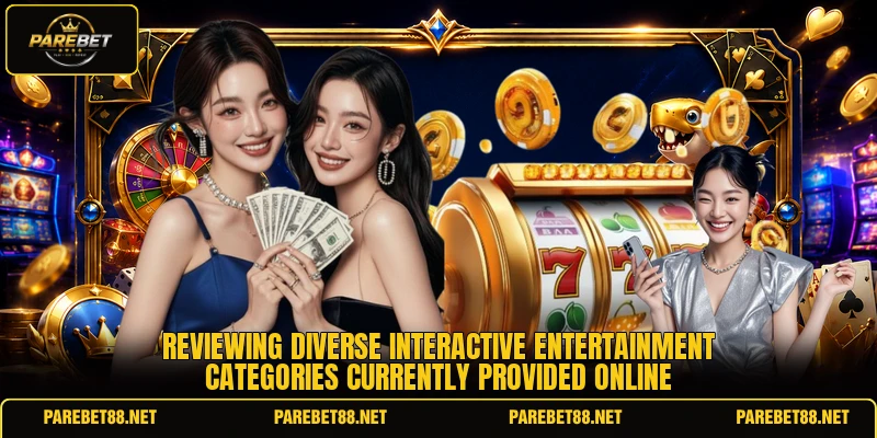 Reviewing diverse interactive entertainment categories currently provided online