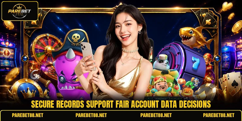 Secure records support fair account data decisions Secure records support fair account data decisions