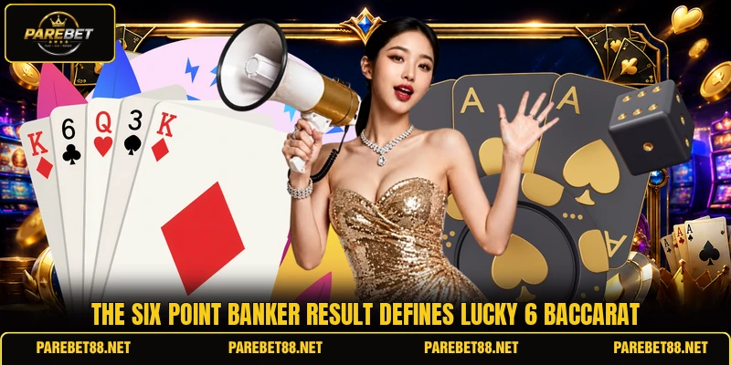 The six point banker result defines lucky 6 baccarat